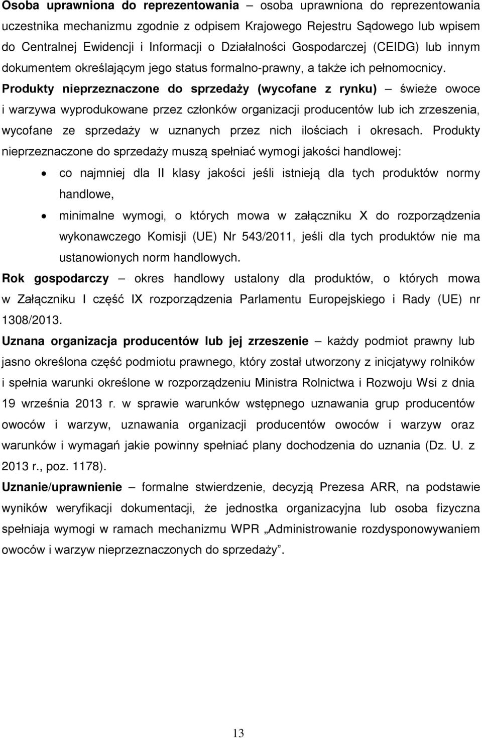 Produkty nieprzeznaczone do sprzedaży (wycofane z rynku) świeże owoce i warzywa wyprodukowane przez członków organizacji producentów lub ich zrzeszenia, wycofane ze sprzedaży w uznanych przez nich