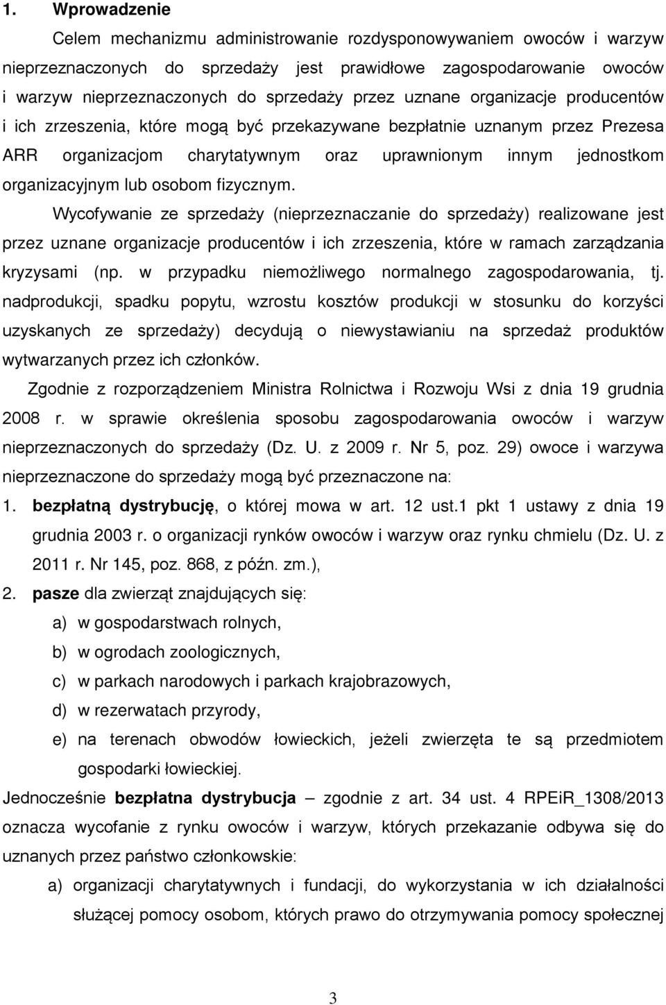 osobom fizycznym. Wycofywanie ze sprzedaży (nieprzeznaczanie do sprzedaży) realizowane jest przez uznane organizacje producentów i ich zrzeszenia, które w ramach zarządzania kryzysami (np.