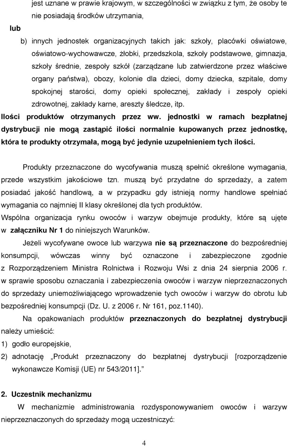 dziecka, szpitale, domy spokojnej starości, domy opieki społecznej, zakłady i zespoły opieki zdrowotnej, zakłady karne, areszty śledcze, itp. Ilości produktów otrzymanych przez ww.