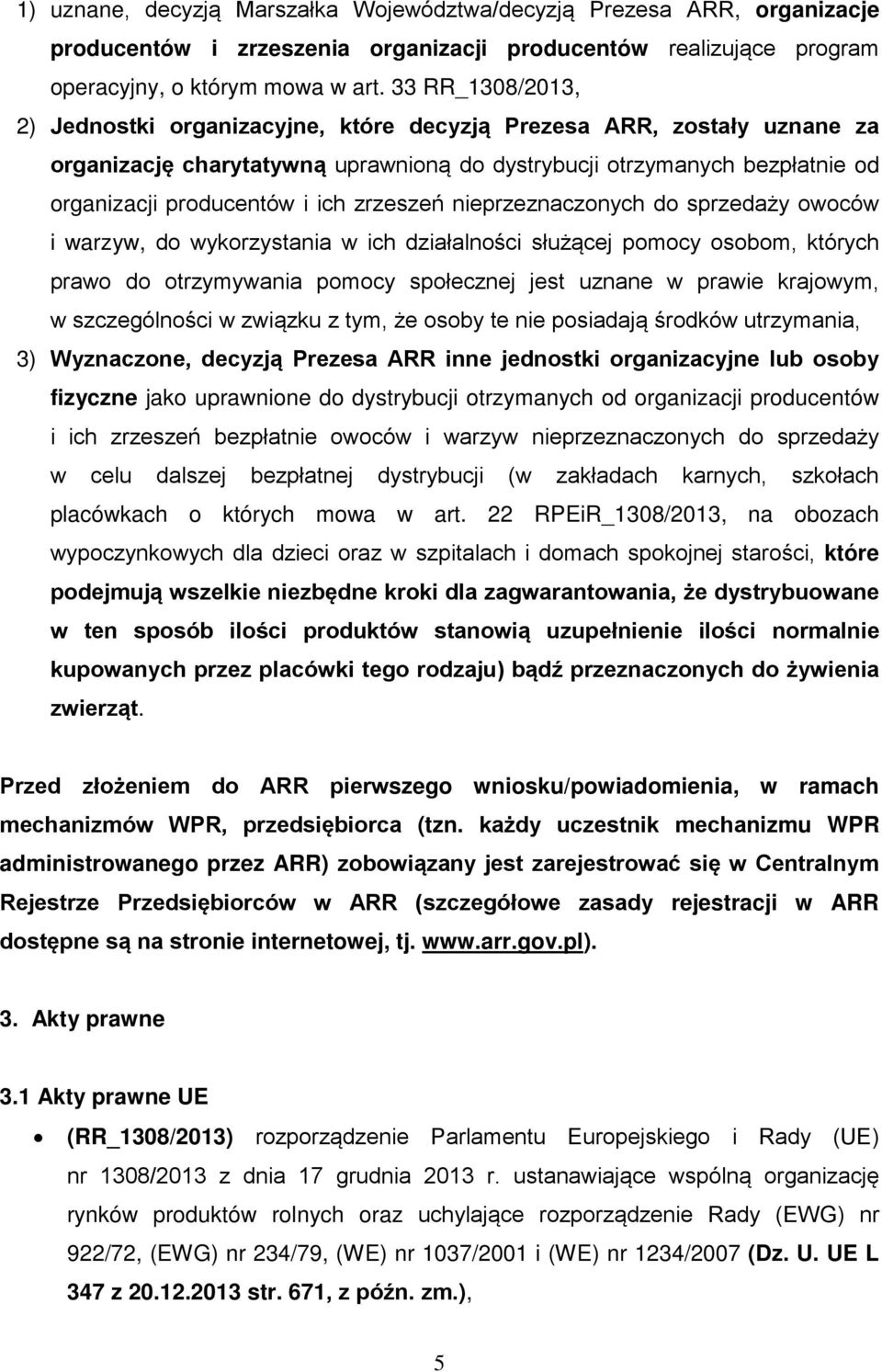 zrzeszeń nieprzeznaczonych do sprzedaży owoców i warzyw, do wykorzystania w ich działalności służącej pomocy osobom, których prawo do otrzymywania pomocy społecznej jest uznane w prawie krajowym, w