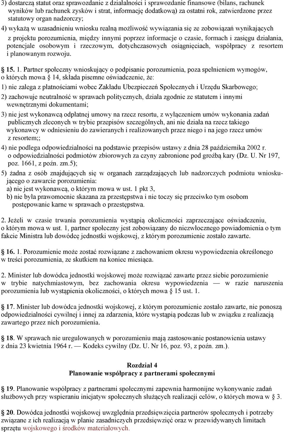 działania, potencjale osobowym i rzeczowym, dotychczasowych osiągnięciach, współpracy z resortem i planowanym rozwoju. 15