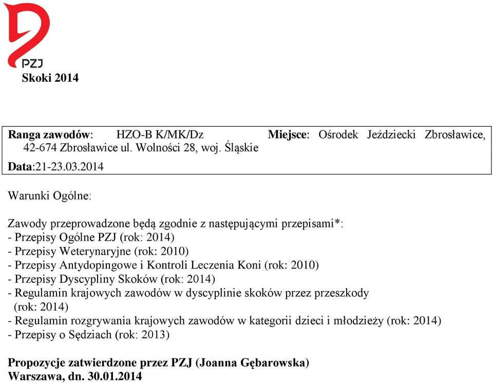 Antydopingowe i Kontroli Leczenia Koni (rok: 2010) - Przepisy Dyscypliny Skoków (rok: 2014) - Regulamin krajowych zawodów w dyscyplinie skoków przez przeszkody (rok: