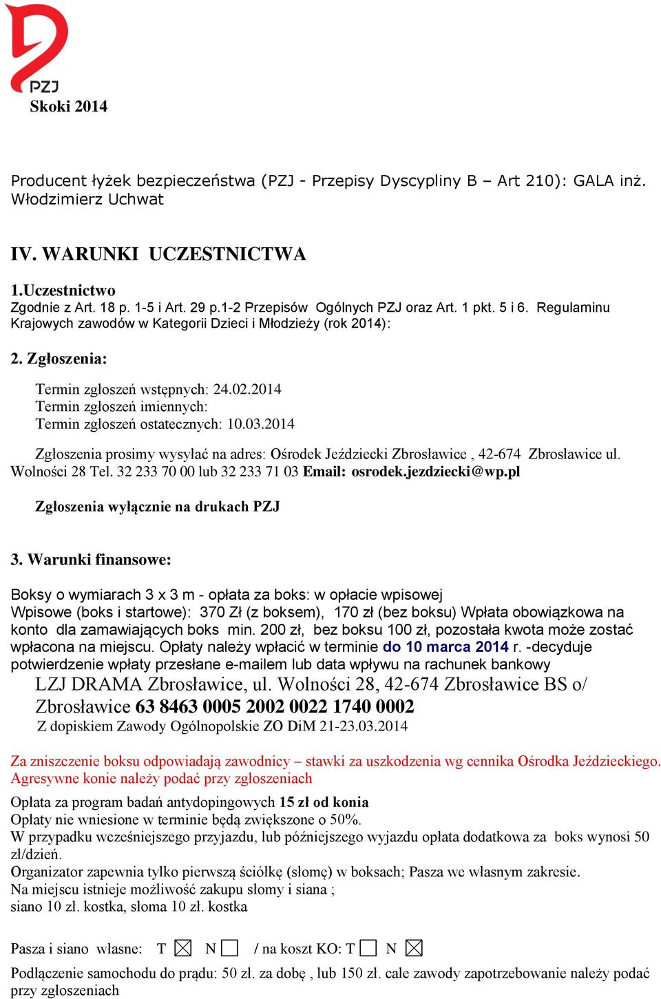 2014 Termin zgłoszeń imiennych: Termin zgłoszeń ostatecznych: 10.03.2014 Zgłoszenia prosimy wysyłać na adres: Ośrodek Jeździecki Zbrosławice, 42-674 Zbrosławice ul. Wolności 28 Tel.