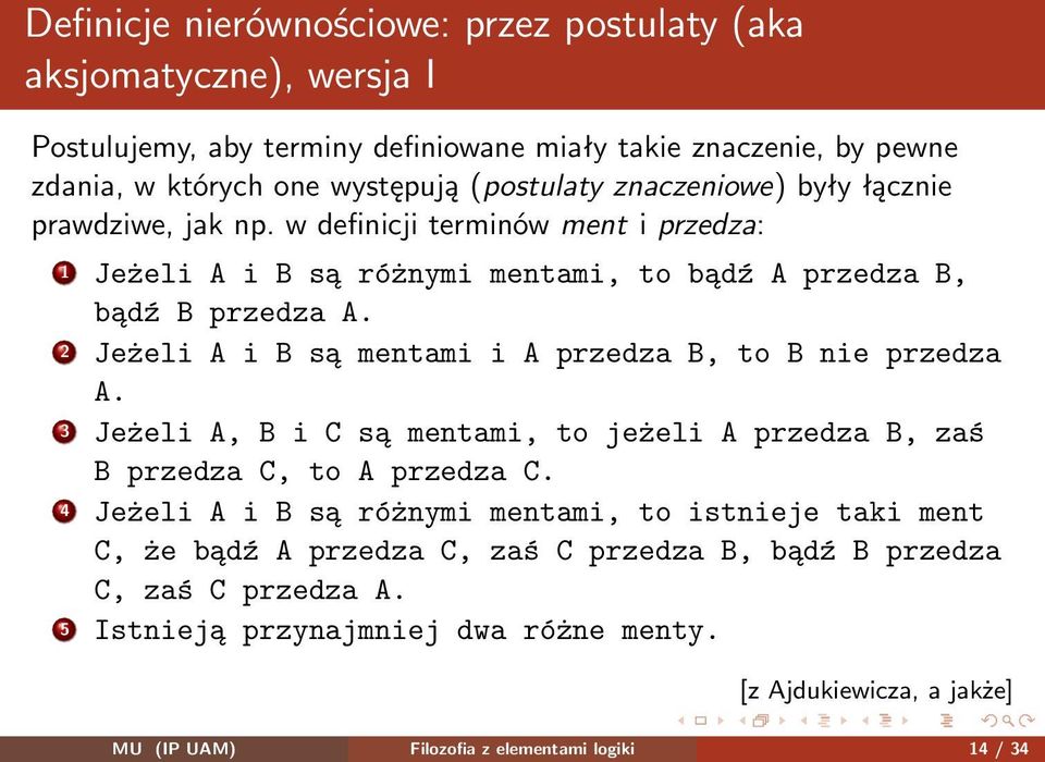 2 Jeżeli A i B są mentami i A przedza B, to B nie przedza A. 3 Jeżeli A, B i C są mentami, to jeżeli A przedza B, zaś B przedza C, to A przedza C.