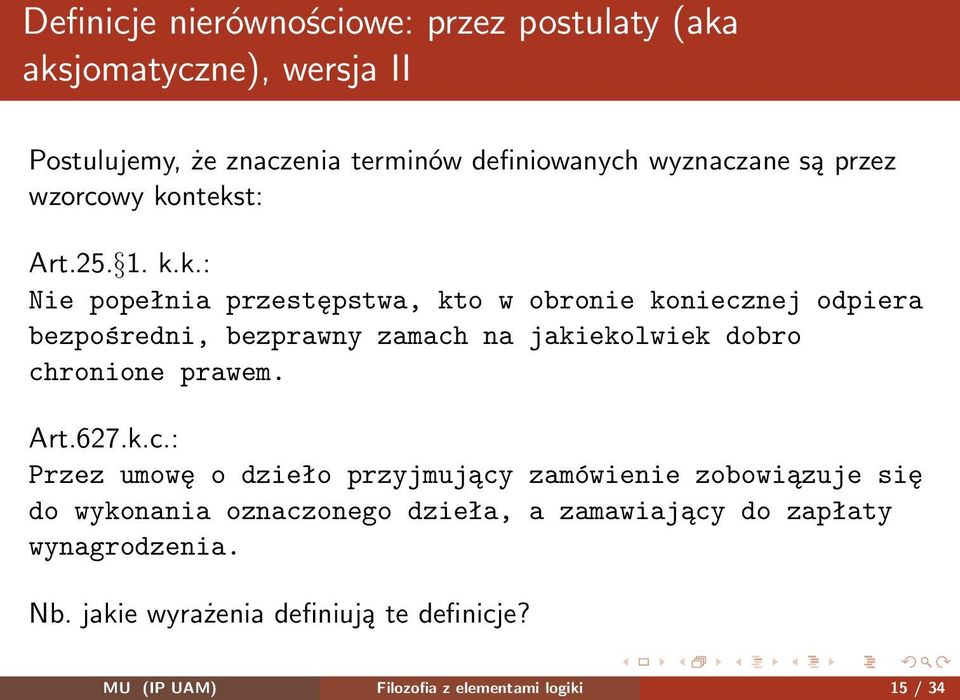 ntekst: Art.25. 1. k.k.: Nie popełnia przestępstwa, kto w obronie koniecznej odpiera bezpośredni, bezprawny zamach na jakiekolwiek dobro chronione prawem.