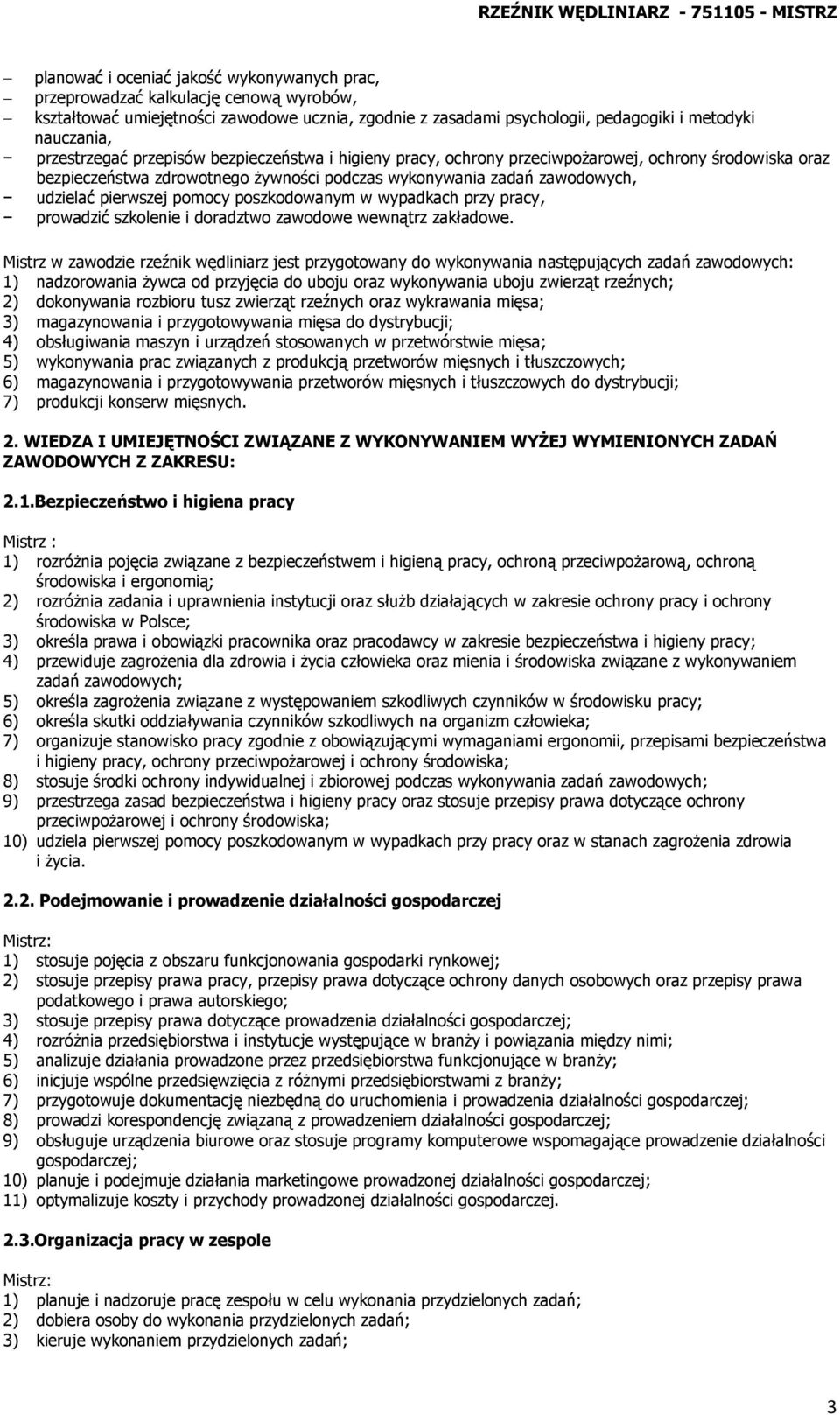 pomocy poszkodowanym w wypadkach przy pracy, prowadzić szkolenie i doradztwo zawodowe wewnątrz zakładowe.