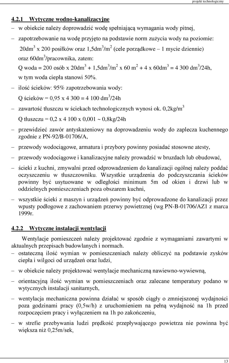 stanowi 50%. ilość ścieków: 95% zapotrzebowania wody: Q ścieków = 0,95 x 4 300 = 4 100 dm 3 /24h zawartość tłuszczu w ściekach technologicznych wynosi ok.