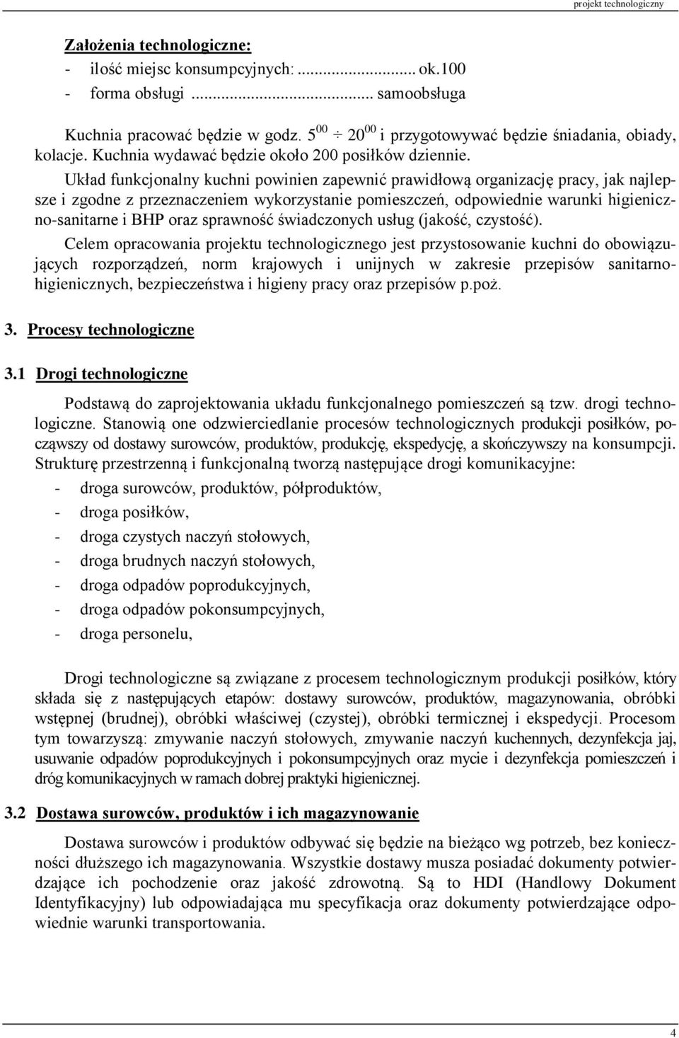 Układ funkcjonalny kuchni powinien zapewnić prawidłową organizację pracy, jak najlepsze i zgodne z przeznaczeniem wykorzystanie pomieszczeń, odpowiednie warunki higieniczno-sanitarne i BHP oraz