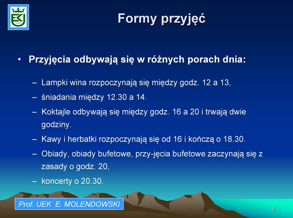 16 a 20 i trwają dwie godziny. Kawy i herbatki rozpoczynają się od 16 i kończą o 18.30.