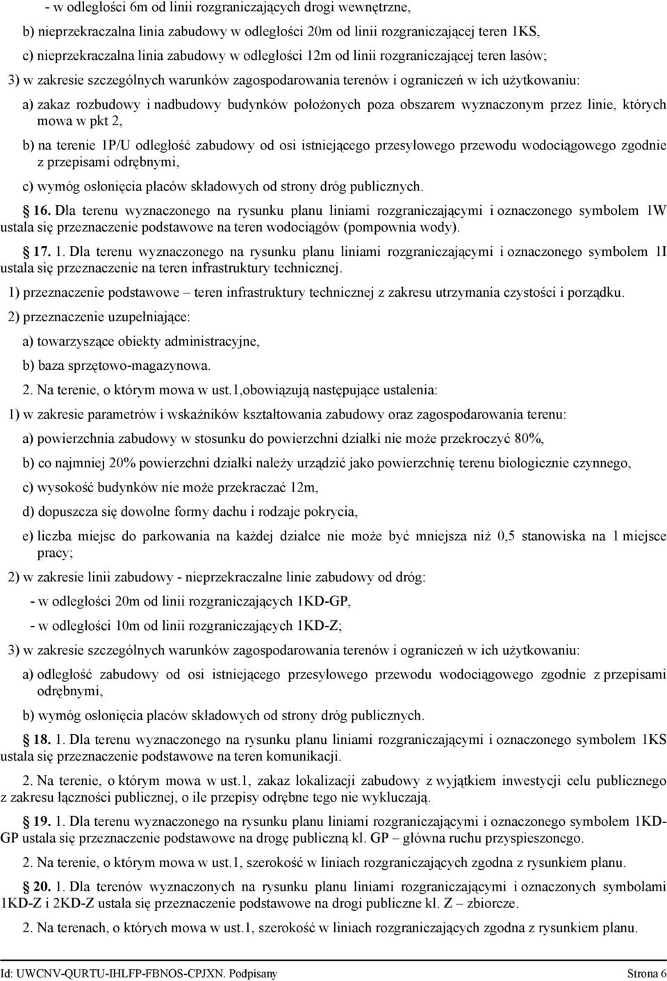 obszarem wyznaczonym przez linie, których mowa w pkt 2, b) na terenie 1P/U odległość zabudowy od osi istniejącego przesyłowego przewodu wodociągowego zgodnie z przepisami odrębnymi, c) wymóg