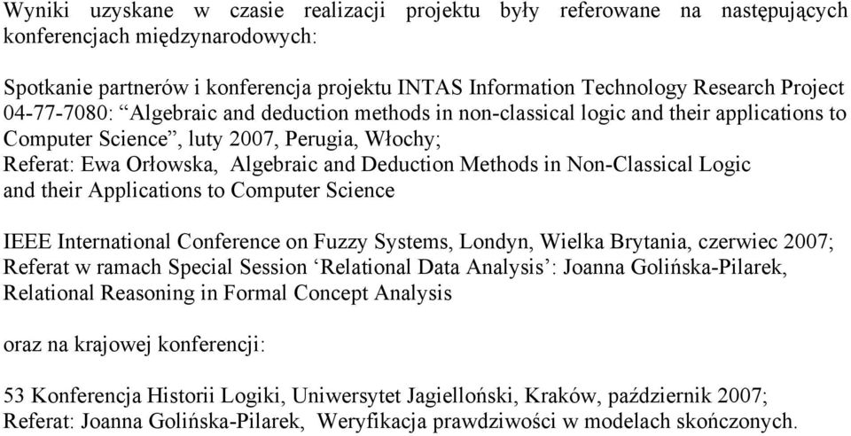 Non-Classical Logic and their Applications to Computer Science IEEE International Conference on Fuzzy Systems, Londyn, Wielka Brytania, czerwiec 2007; Referat w ramach Special Session Relational Data