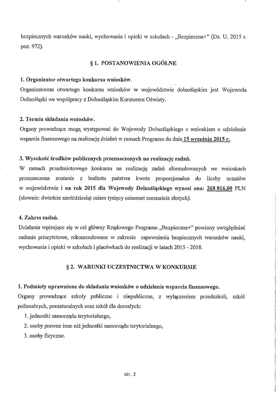 Organy prowadzące mogą występować do Wojewody Dolnośląskiego z wnioskiem o udzielenie wsparcia finansowego na realizację działań w ramach Programu do dnia 15 września 2015 r. 3.