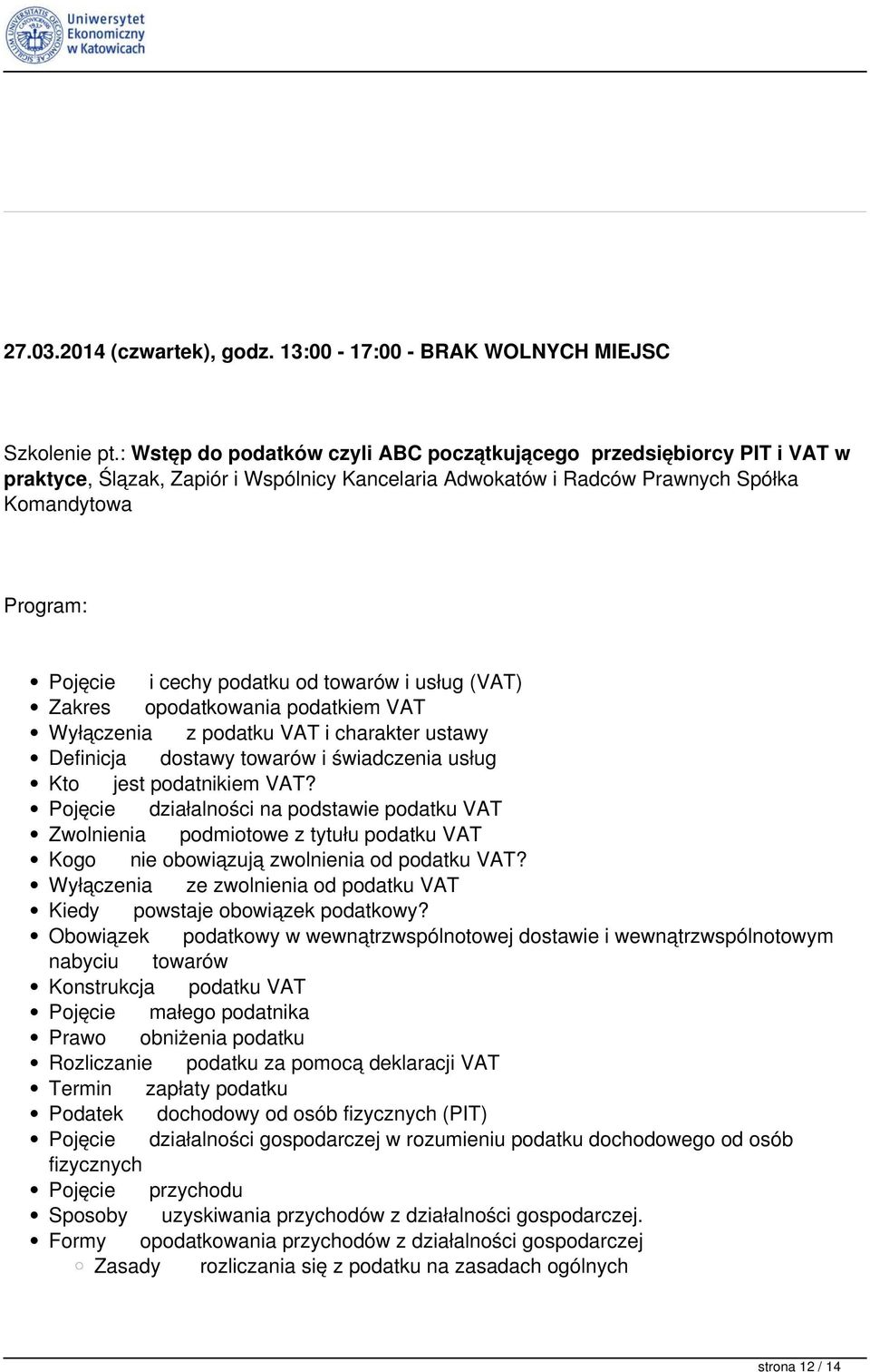 od towarów i usług (VAT) Zakres opodatkowania podatkiem VAT Wyłączenia z podatku VAT i charakter ustawy Definicja dostawy towarów i świadczenia usług Kto jest podatnikiem VAT?