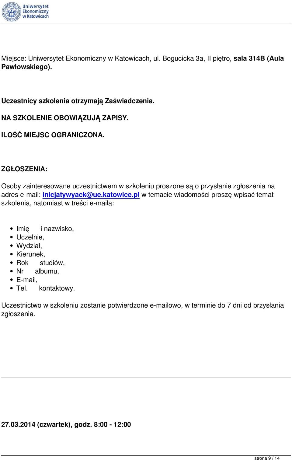 ZGŁOSZENIA: Osoby zainteresowane uczestnictwem w szkoleniu proszone są o przysłanie zgłoszenia na adres e-mail: inicjatywyack@ue.katowice.