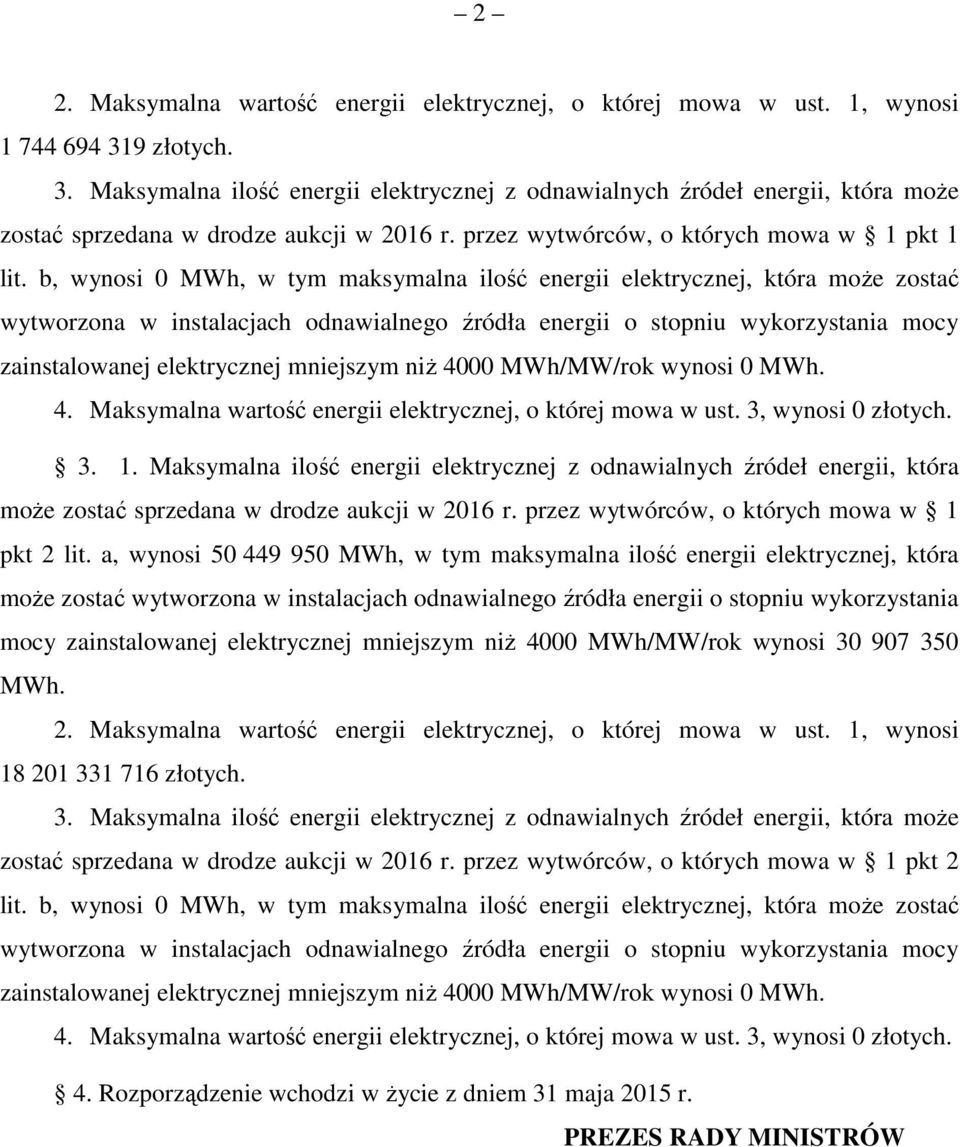 b, wynosi 0 MWh, w tym maksymalna ilość energii elektrycznej, która moŝe zostać wytworzona w instalacjach odnawialnego źródła energii o stopniu wykorzystania mocy zainstalowanej elektrycznej