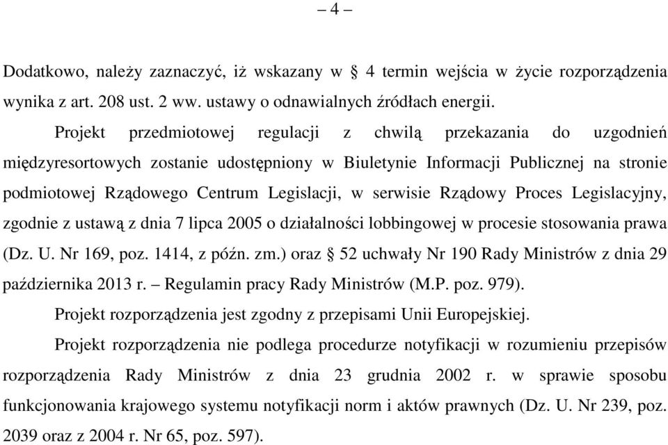 serwisie Rządowy Proces Legislacyjny, zgodnie z ustawą z dnia 7 lipca 2005 o działalności lobbingowej w procesie stosowania prawa (Dz. U. Nr 169, poz. 1414, z późn. zm.