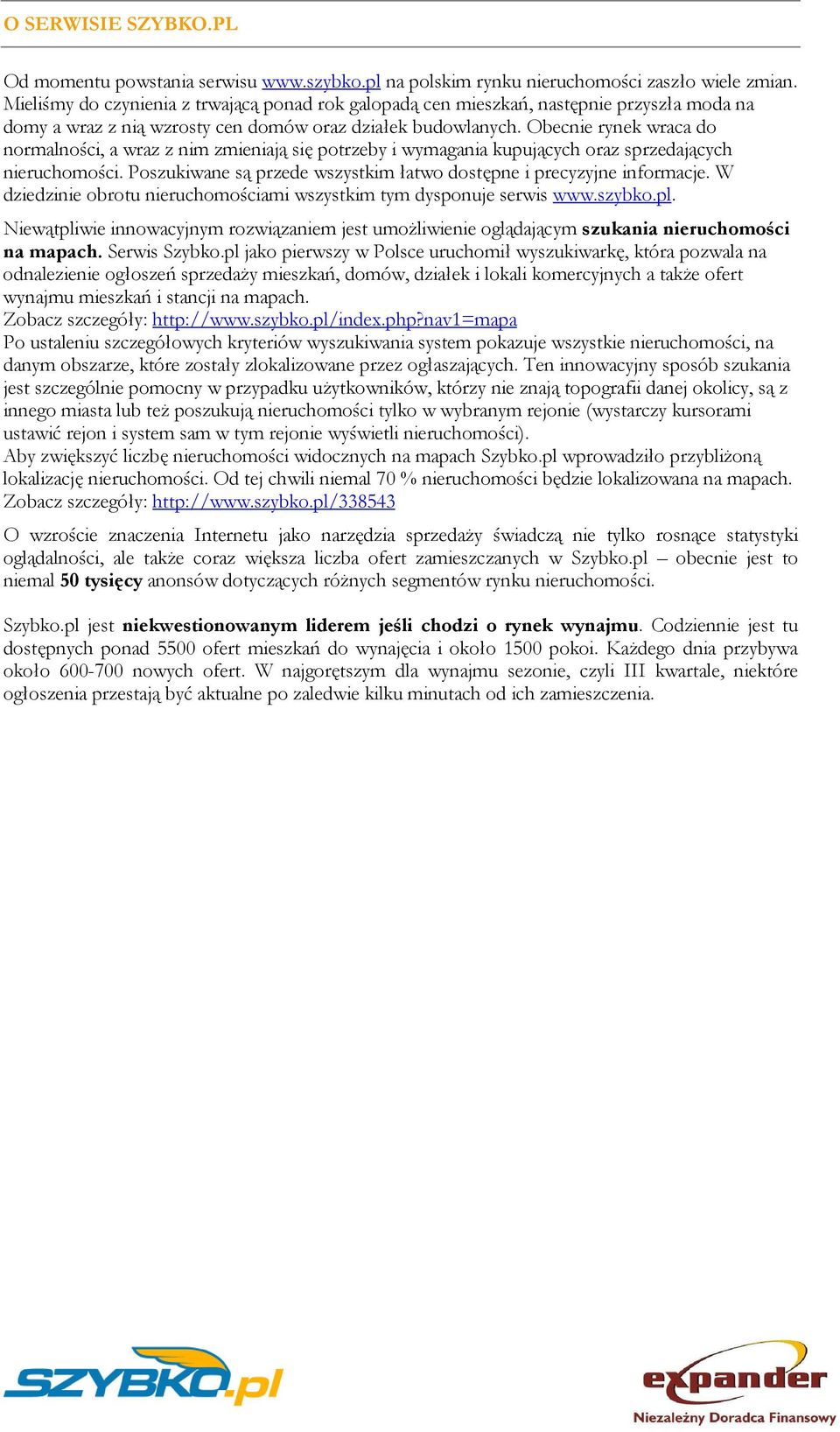 Obecnie rynek wraca do normalności, a wraz z nim zmieniają się potrzeby i wymagania kupujących oraz sprzedających nieruchomości. Poszukiwane są przede wszystkim łatwo dostępne i precyzyjne informacje.