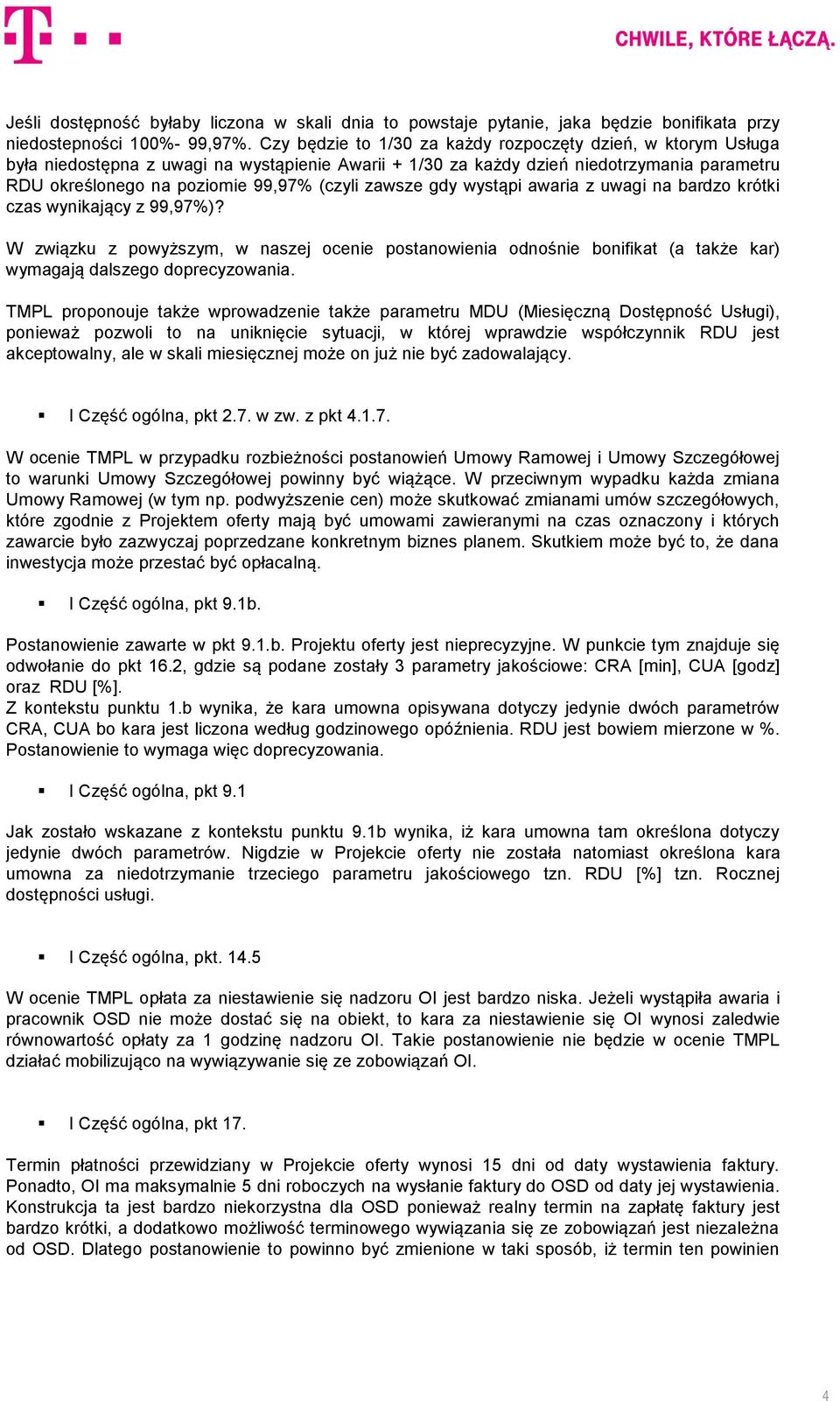 zawsze gdy wystąpi awaria z uwagi na bardzo krótki czas wynikający z 99,97%)? W związku z powyższym, w naszej ocenie postanowienia odnośnie bonifikat (a także kar) wymagają dalszego doprecyzowania.