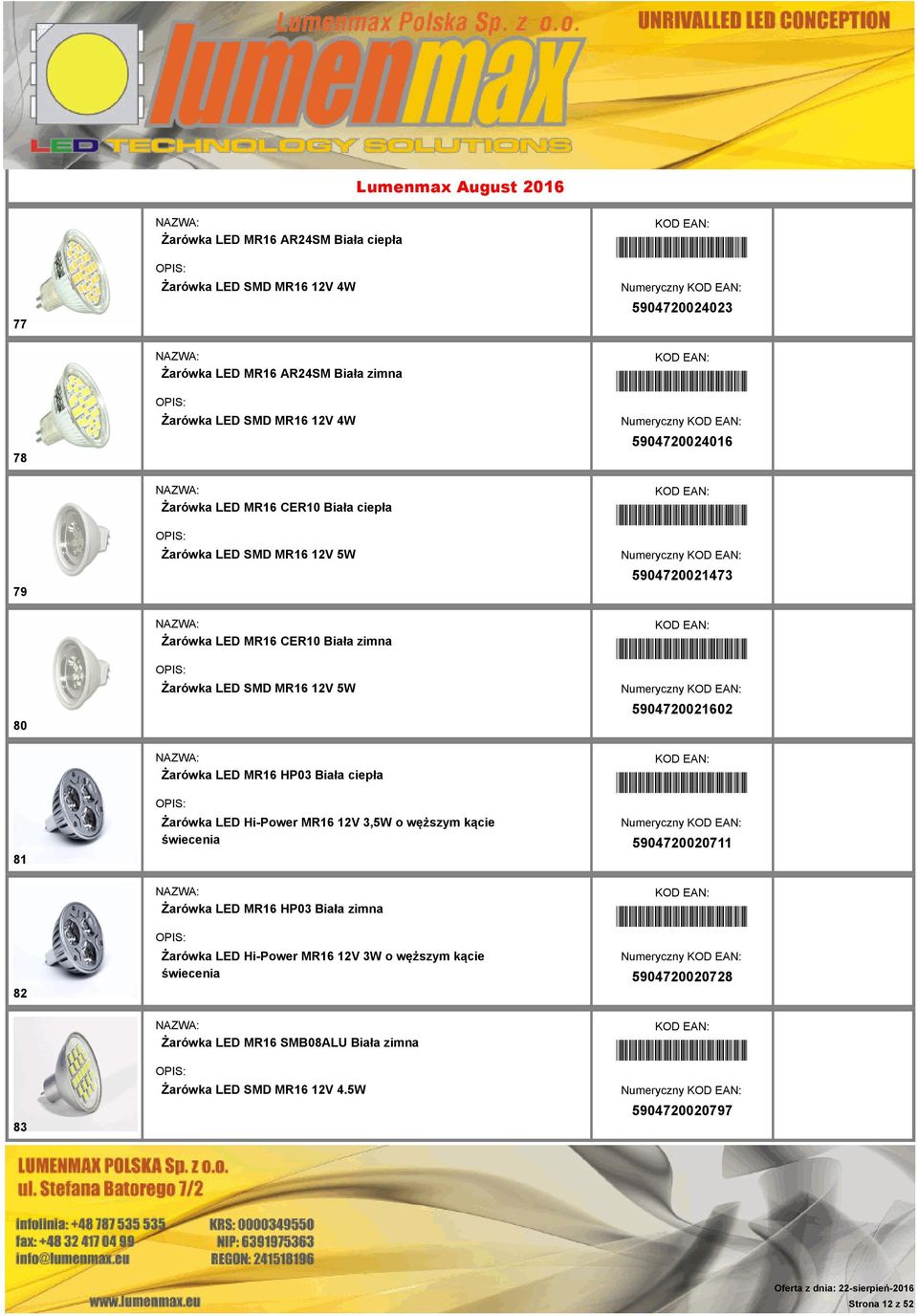 *5904720021602* Numeryczny 5904720021602 81 Żarówka LED MR16 HP03 Biała ciepła Żarówka LED Hi-Power MR16 12V 3,5W o węższym kącie świecenia *5904720020711* Numeryczny 5904720020711 82 Żarówka LED