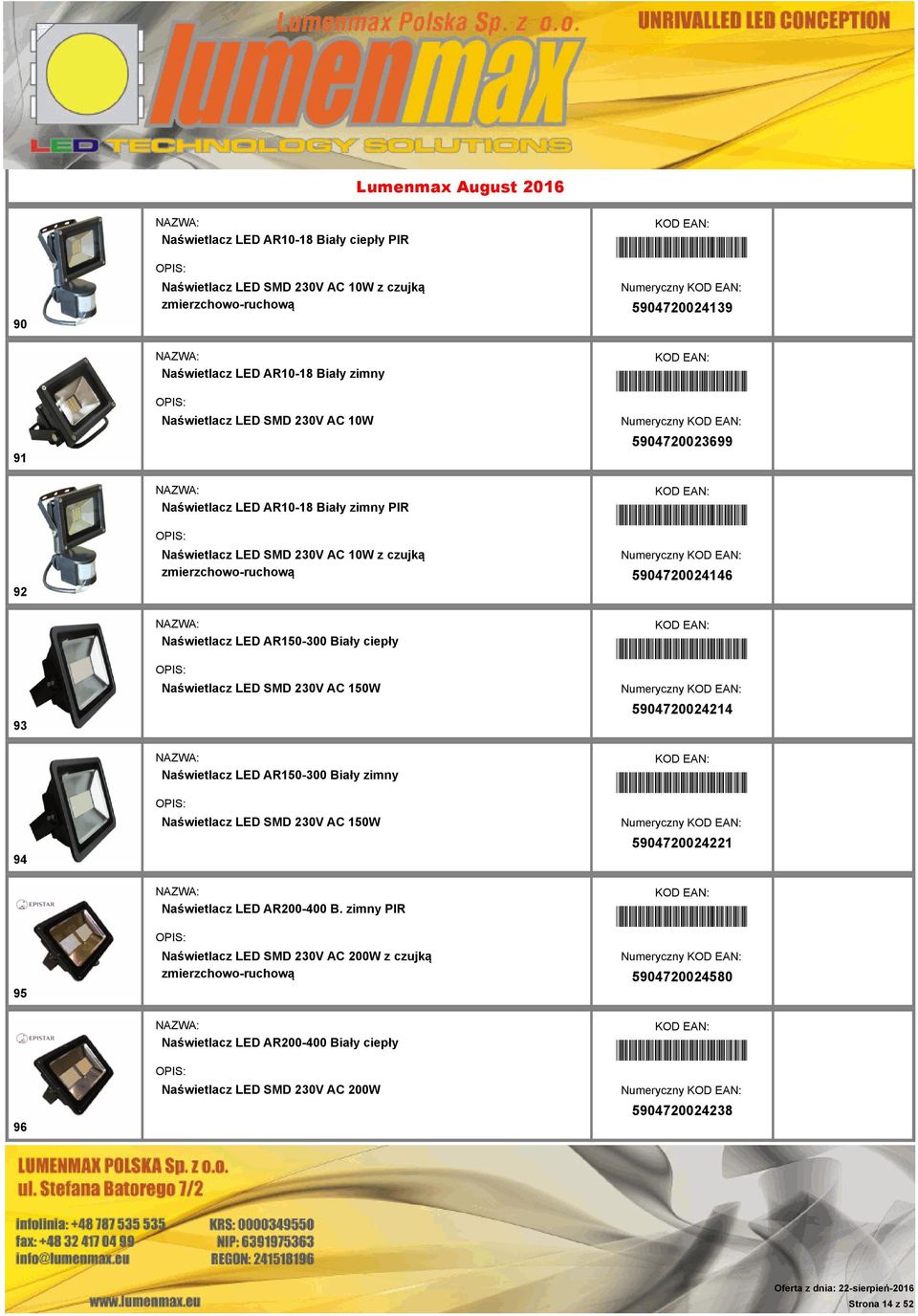 5904720024146 93 Naświetlacz LED AR150-300 Biały ciepły Naświetlacz LED SMD 230V AC 150W *5904720024214* Numeryczny 5904720024214 94 Naświetlacz LED AR150-300 Biały zimny Naświetlacz LED SMD 230V AC