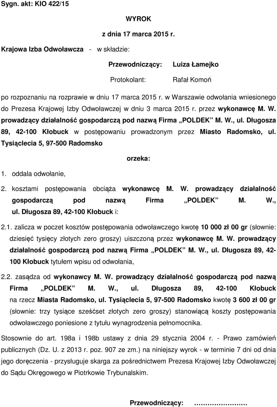 Długosza 89, 42-100 Kłobuck w postępowaniu prowadzonym przez Miasto Radomsko, ul. Tysiąclecia 5, 97-500 Radomsko orzeka: 1. oddala odwołanie, 2. kosztami postępowania obciąża wykonawcę M. W.