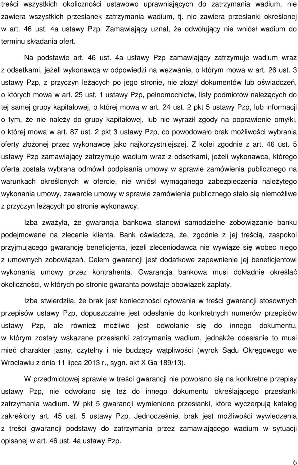 4a ustawy Pzp zamawiający zatrzymuje wadium wraz z odsetkami, jeżeli wykonawca w odpowiedzi na wezwanie, o którym mowa w art. 26 ust.