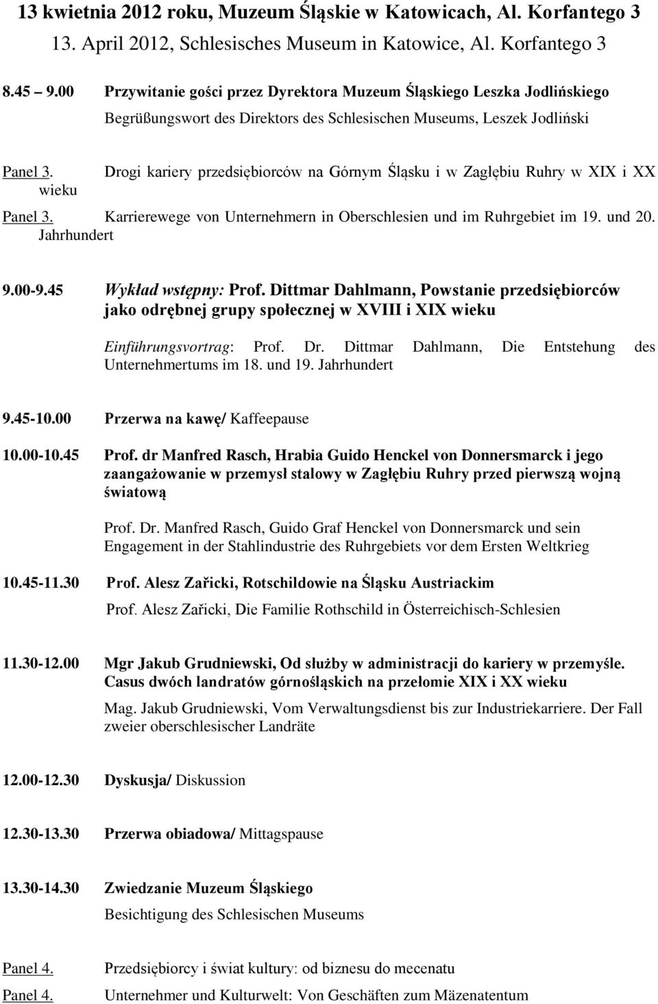 Drogi kariery przedsiębiorców na Górnym Śląsku i w Zagłębiu Ruhry w XIX i XX wieku Panel 3. Karrierewege von Unternehmern in Oberschlesien und im Ruhrgebiet im 19. und 20. Jahrhundert 9.00-9.