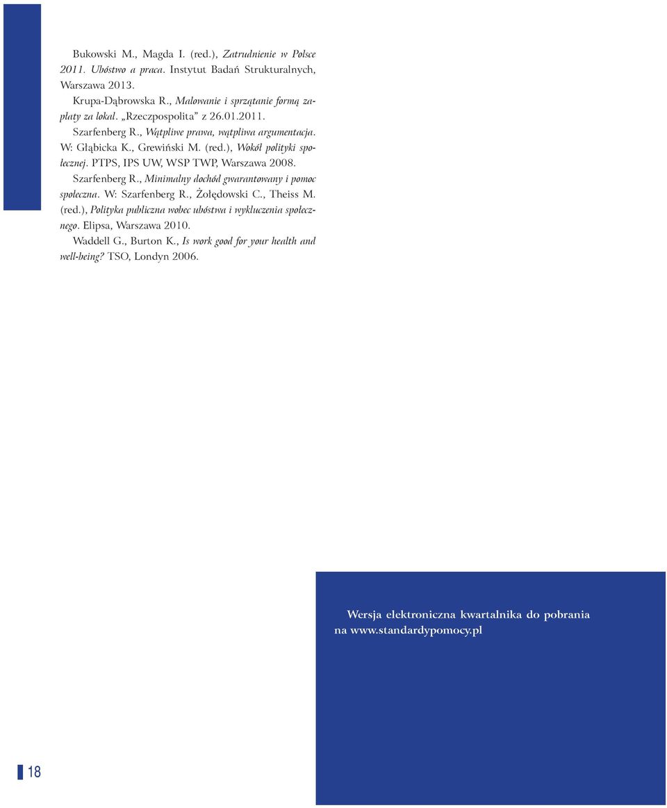 ), Wokół polityki społecznej. PTPS, IPS UW, WSP TWP, Warszawa 2008. Szarfenberg R., Minimalny dochód gwarantowany i pomoc społeczna. W: Szarfenberg R., Żołędowski C., Theiss M. (red.