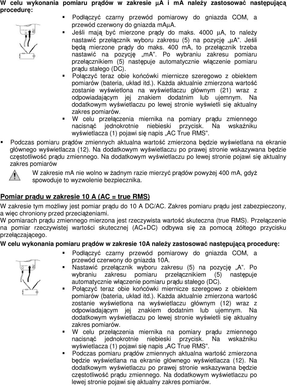 400 ma, to przełącznik trzeba nastawić na pozycję ma. Po wybraniu zakresu pomiaru przełącznikiem (5) następuje automatycznie włączenie pomiaru prądu stałego (DC).