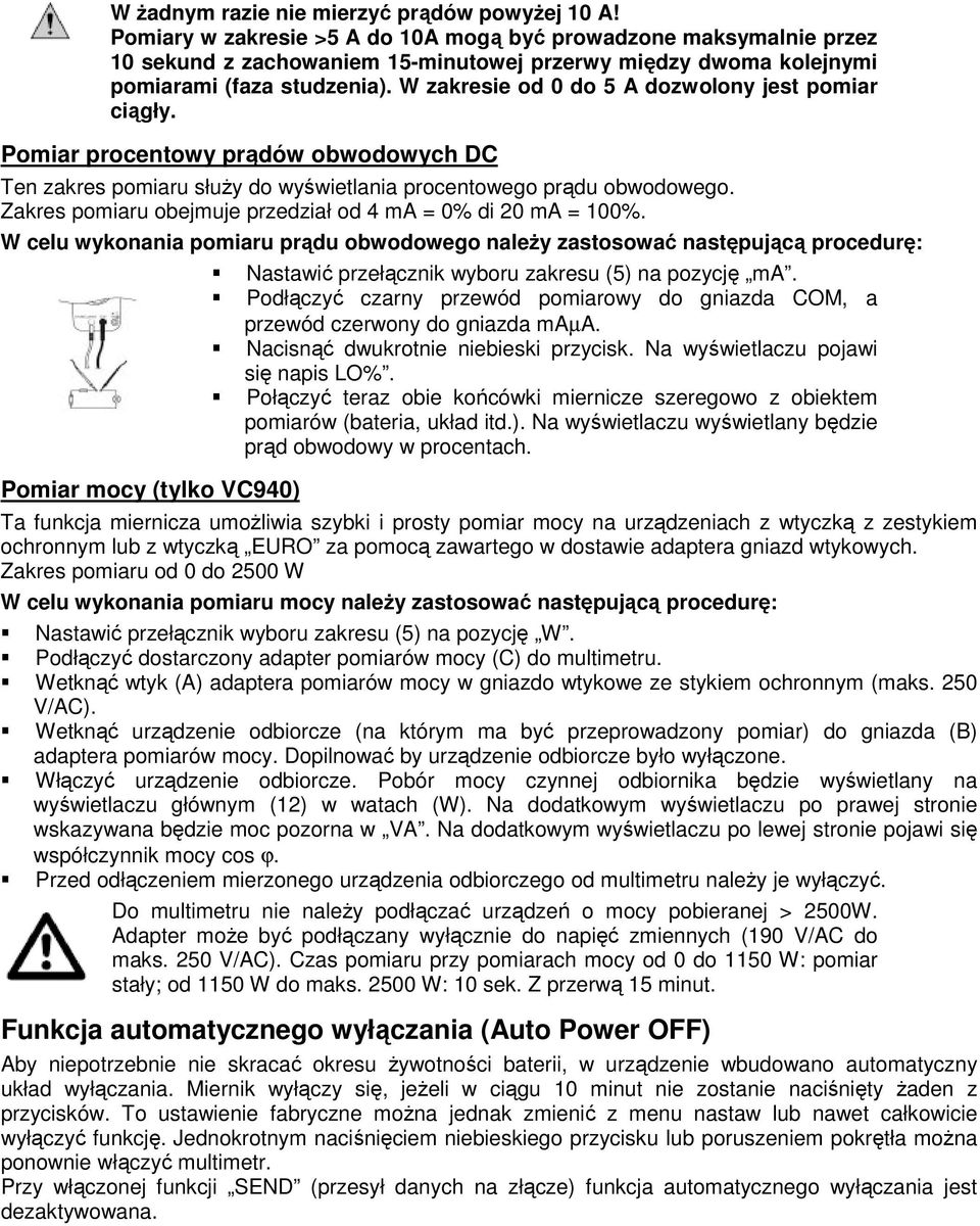 W zakresie od 0 do 5 A dozwolony jest pomiar ciągły. Pomiar procentowy prądów obwodowych DC Ten zakres pomiaru służy do wyświetlania procentowego prądu obwodowego.