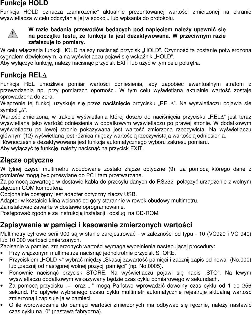 W celu włączenia funkcji HOLD należy nacisnąć przycisk HOLD. Czynność ta zostanie potwierdzona sygnałem dźwiękowym, a na wyświetlaczu pojawi się wskaźnik HOLD.