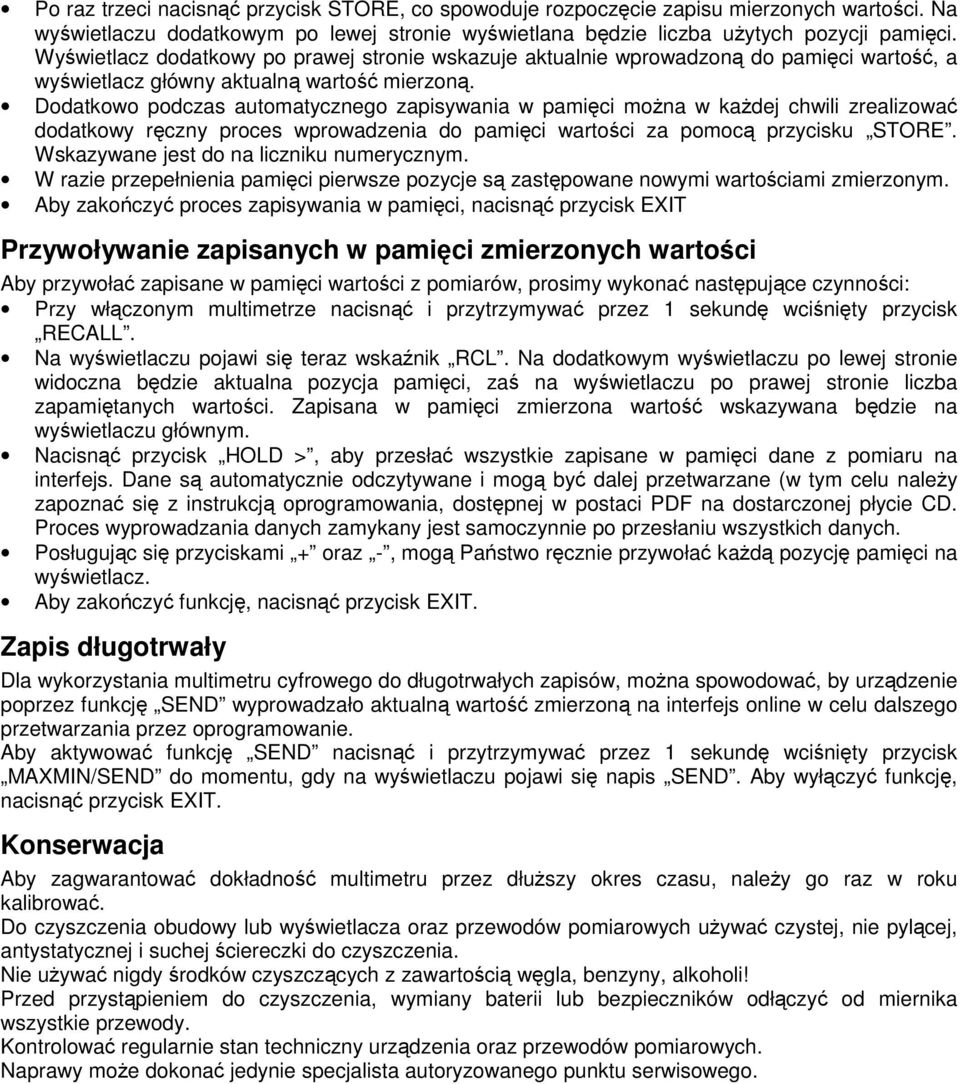 Dodatkowo podczas automatycznego zapisywania w pamięci można w każdej chwili zrealizować dodatkowy ręczny proces wprowadzenia do pamięci wartości za pomocą przycisku STORE.