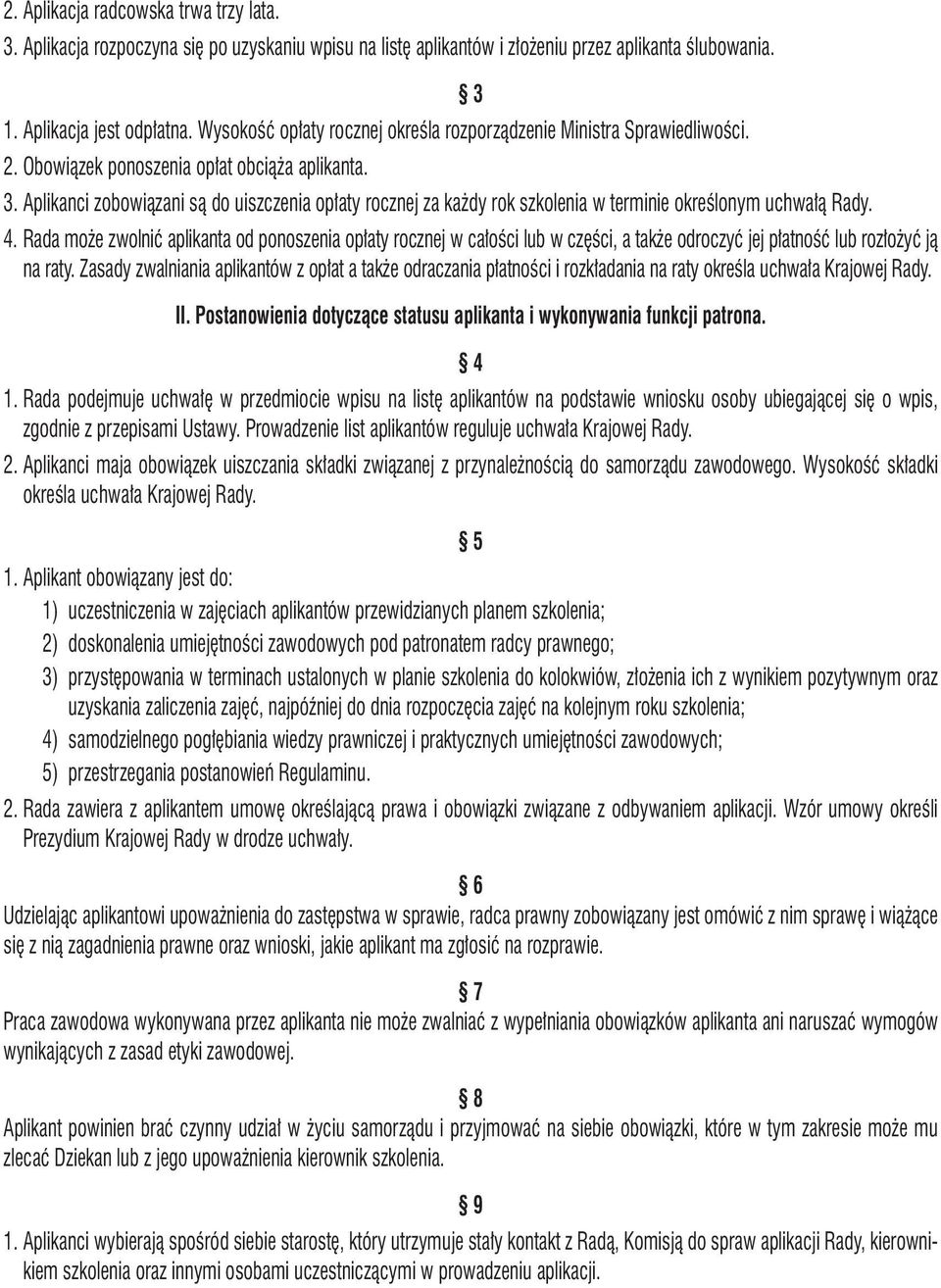 Aplikanci zobowiązani są do uiszczenia opłaty rocznej za każdy rok szkolenia w terminie określonym uchwałą Rady. 3 4.