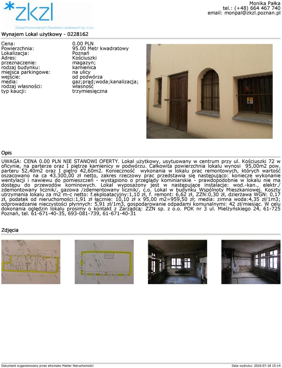 parteru 52,40m2 oraz I piętro 42,60m2. Konieczność wykonania w lokalu prac remontowych, których wartość oszacowano na ca 43.