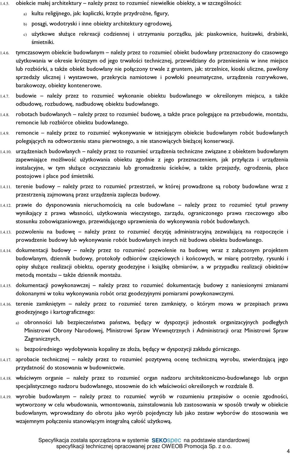 architektury ogrodowej, c) użytkowe służące rekreacji codziennej i utrzymaniu porządku, jak: piaskownice, huśtawki, drabinki, śmietniki. 1.4.6.