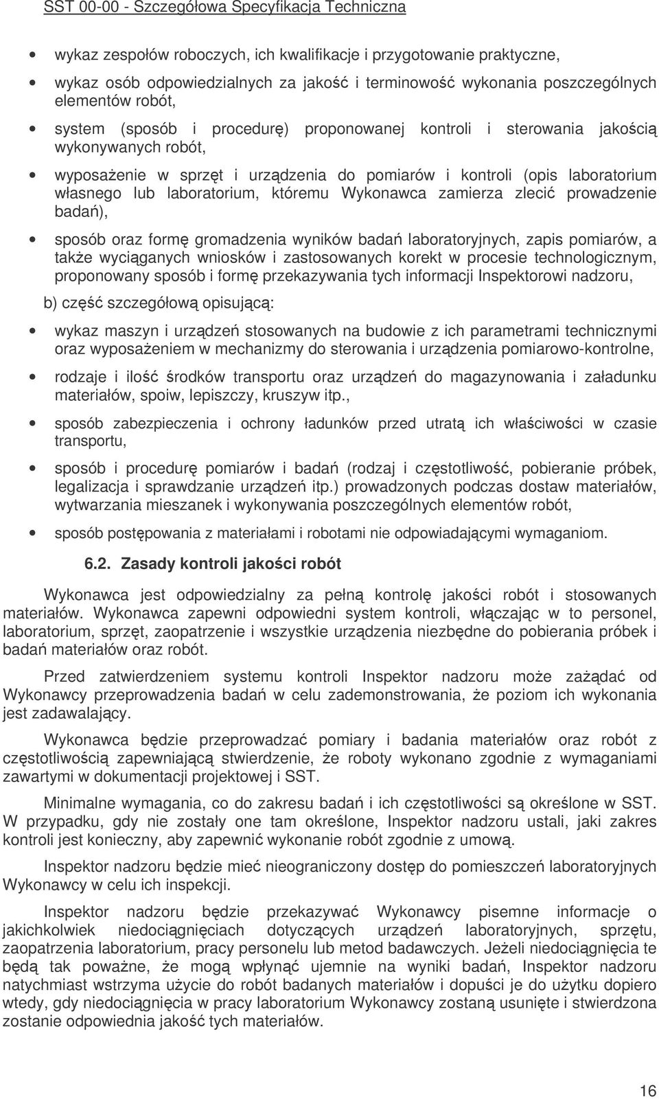 prowadzenie bada), sposób oraz form gromadzenia wyników bada laboratoryjnych, zapis pomiarów, a take wyciganych wniosków i zastosowanych korekt w procesie technologicznym, proponowany sposób i form