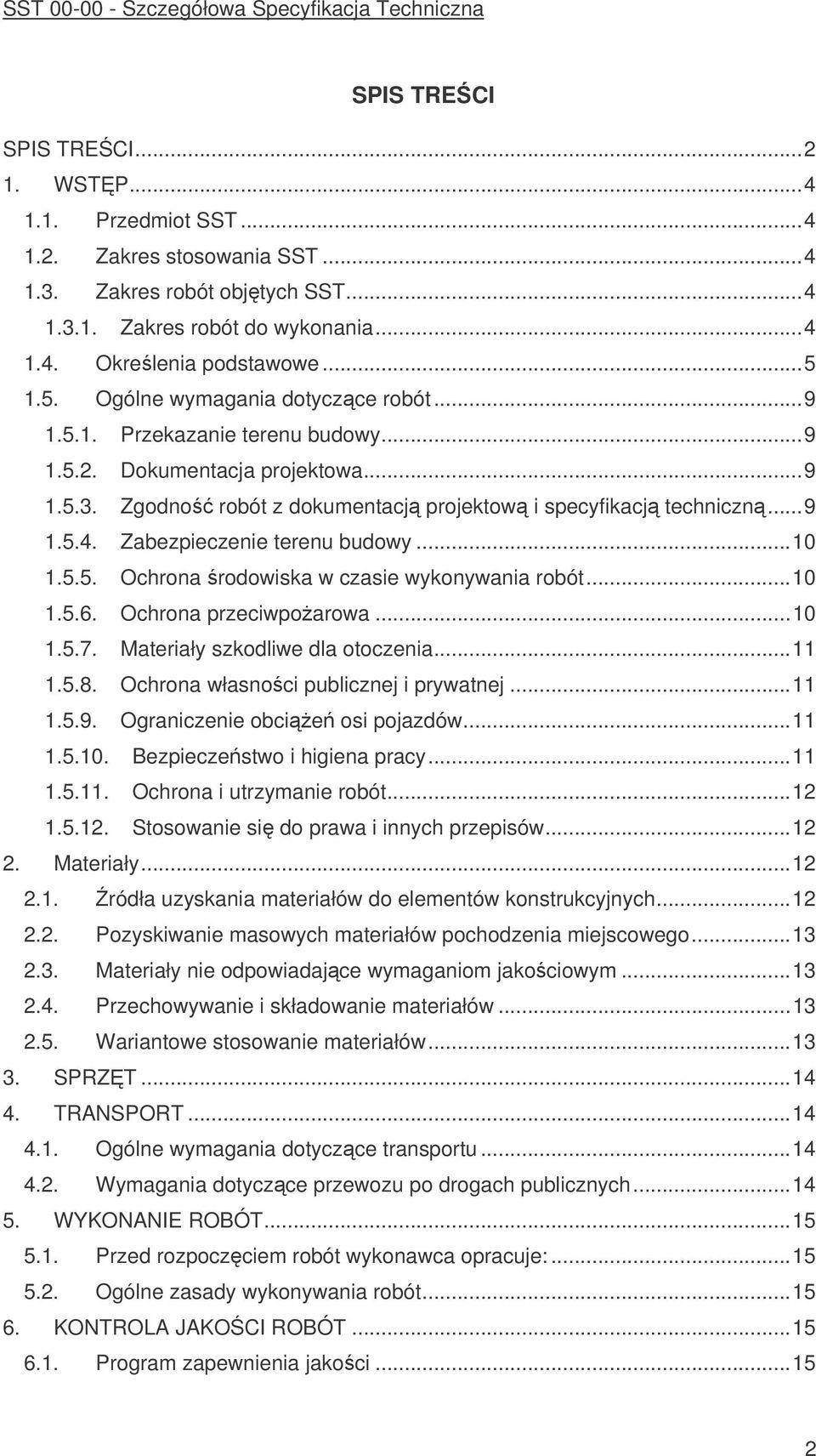 Zabezpieczenie terenu budowy...10 1.5.5. Ochrona rodowiska w czasie wykonywania robót...10 1.5.6. Ochrona przeciwpoarowa...10 1.5.7. Materiały szkodliwe dla otoczenia...11 1.5.8.