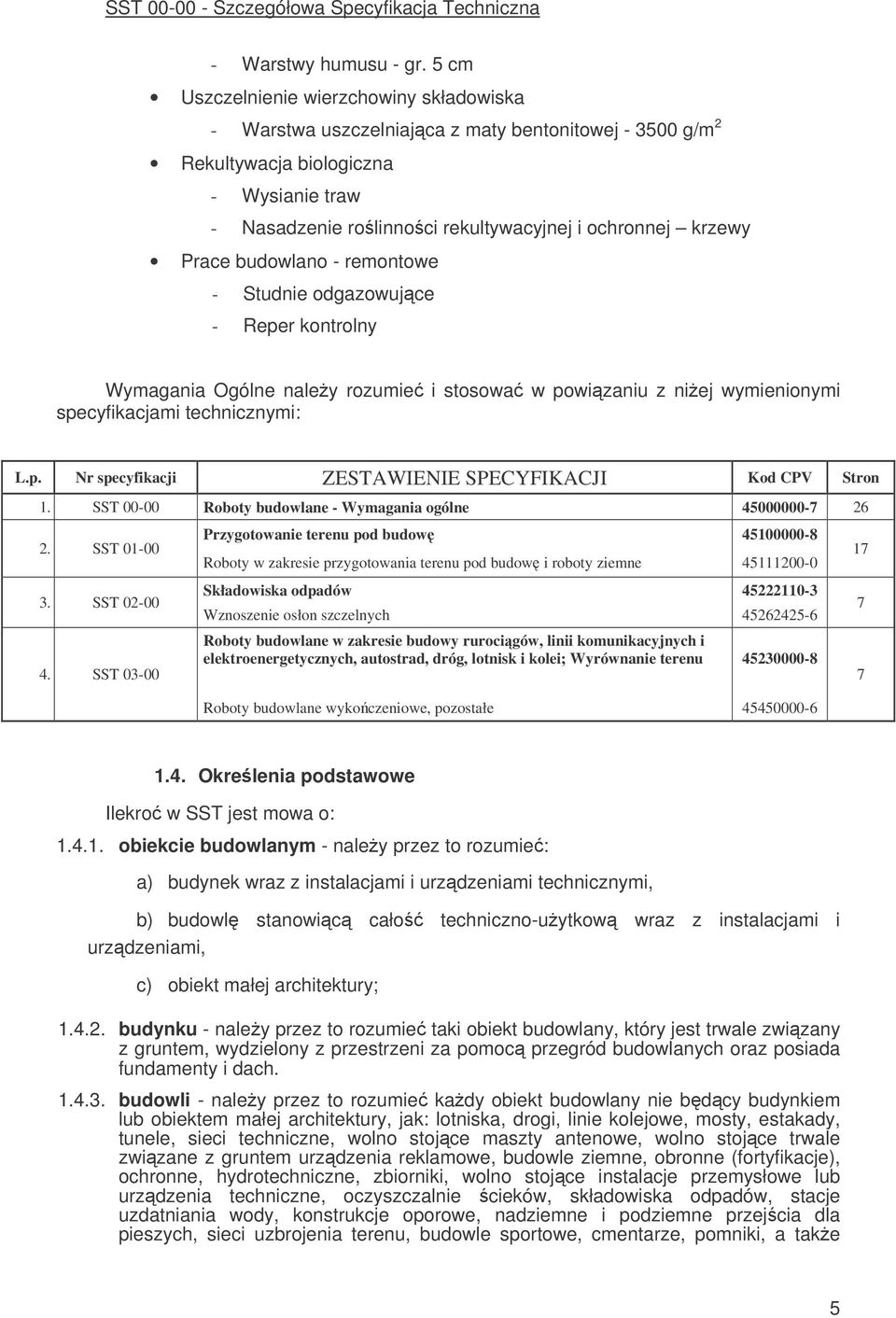 Prace budowlano - remontowe - Studnie odgazowujce - Reper kontrolny Wymagania Ogólne naley rozumie i stosowa w powizaniu z niej wymienionymi specyfikacjami technicznymi: L.p. Nr specyfikacji ZESTAWIENIE SPECYFIKACJI Kod CPV Stron 1.