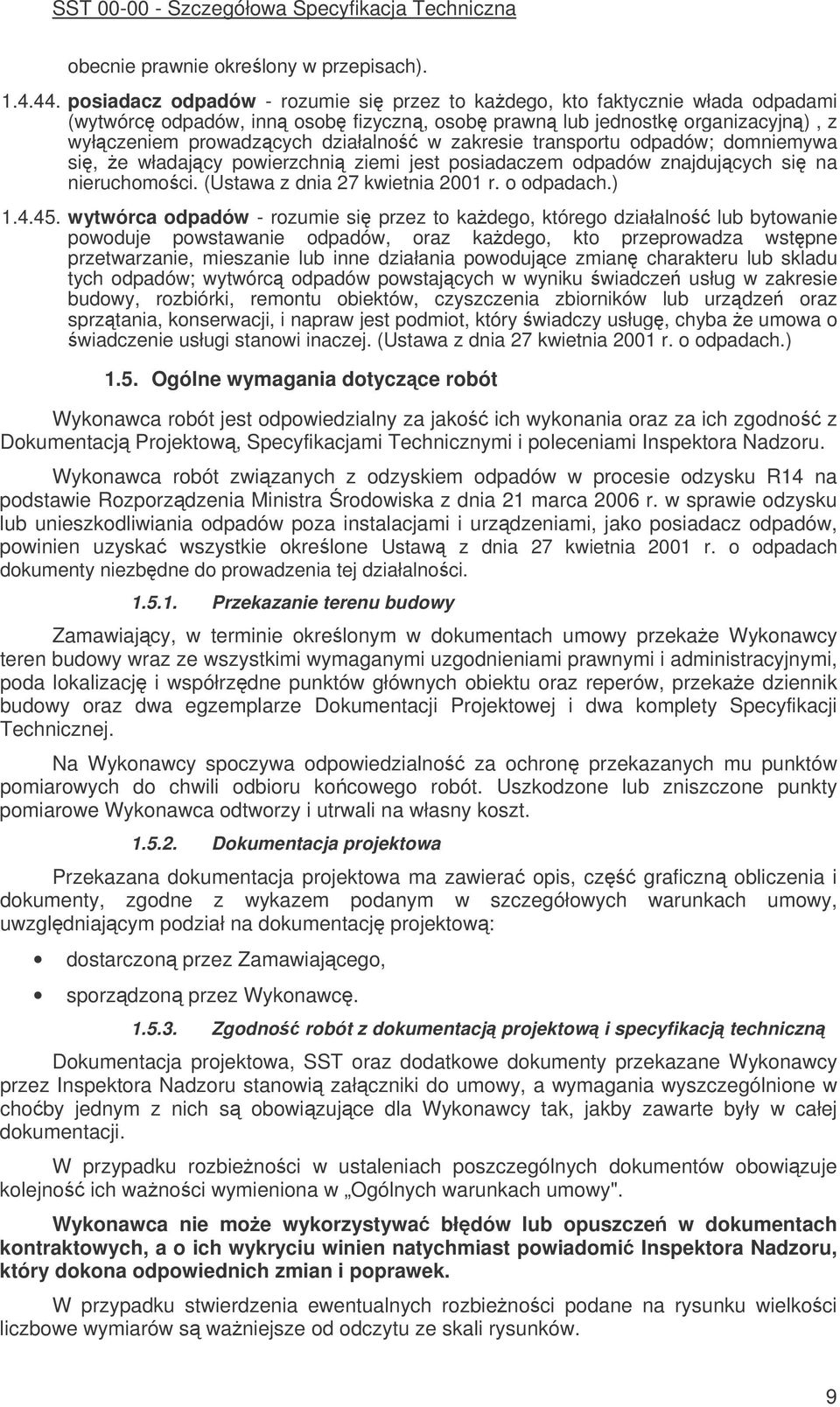 transportu odpadów; domniemywa si, e władajcy powierzchni ziemi jest posiadaczem odpadów znajdujcych si na nieruchomoci. (Ustawa z dnia 27 kwietnia 2001 r. o odpadach.) 1.4.45.