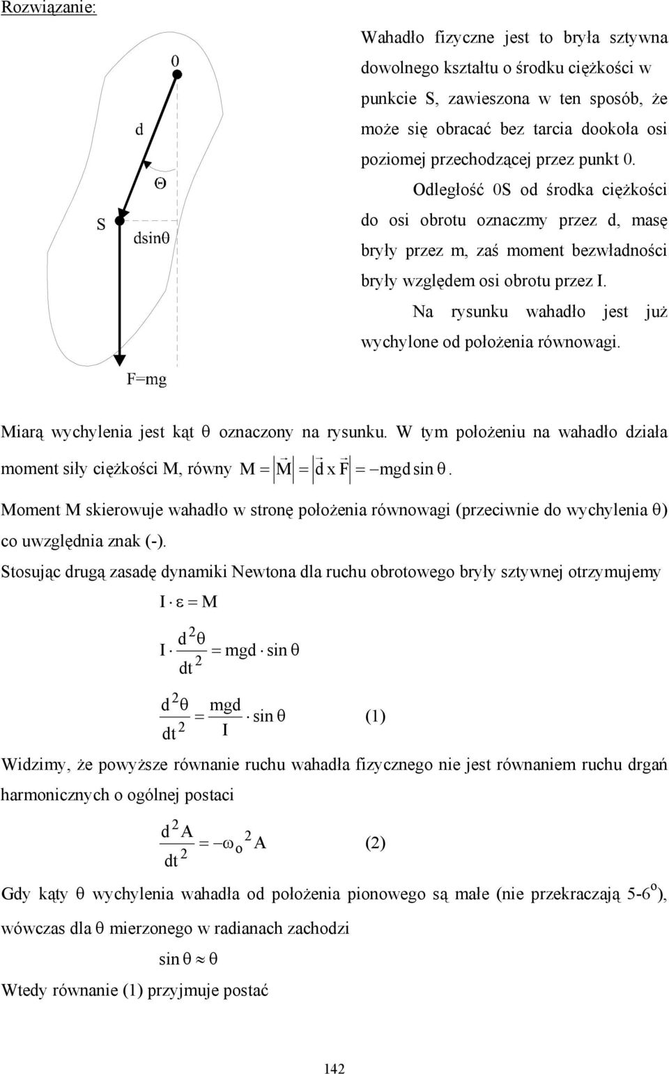 Miarą wchenia jest kąt θ oznaczon na rsunku. W tm położeniu na wahadło działa moment sił ciężkości M, równ M = M = d x F = mgd sin θ.