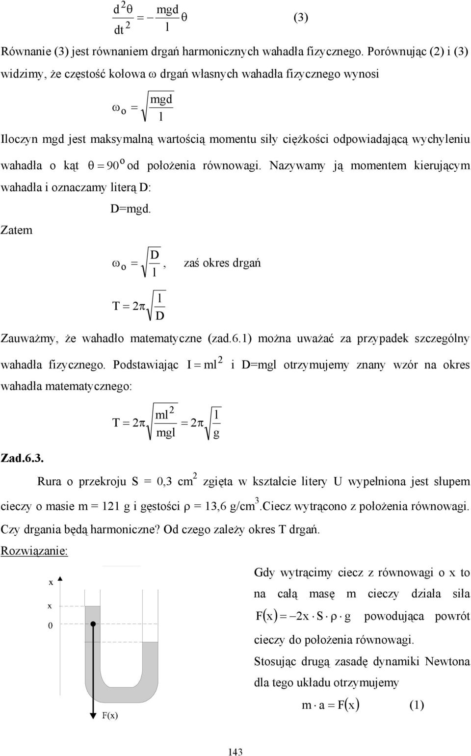 od położenia równowagi. Nazwam ją momentem kierującm wahadła i oznaczam iterą D: D=mgd. Zatem D ω o =, zaś okres drgań = π D Zauważm, że wahadło matematczne (zad.6.