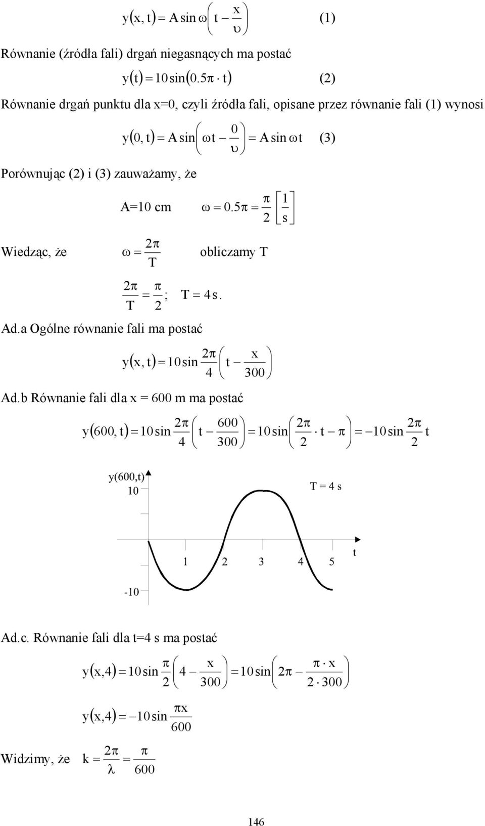 zauważam, że π A=0 cm ω = 0.5π = s Wiedząc, że π ω = obiczam π π = ; = 4s. Ad.a Ogóne równanie fai ma postać π x 4 300 Ad.