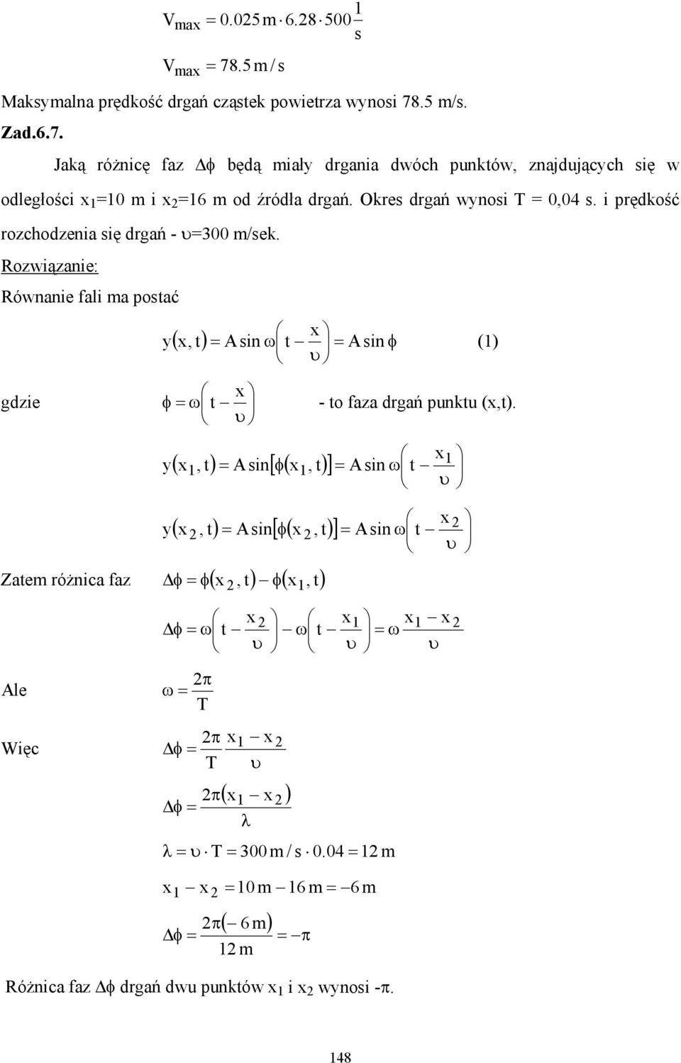 υ ( x, t) = A sin[ φ( x, t) ] = A sin ω t x υ ( x, t) = A sin[ φ( x, t) ] = A sin ω t Zatem różnica faz φ = φ(, t) ( x, t) Ae Więc x φ x υ x x x x φ = ω t ω t = ω υ υ υ π ω = π x φ