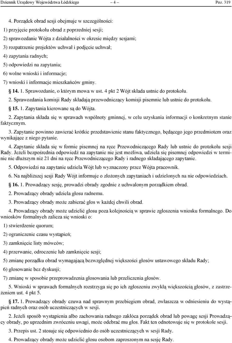 podjęcie uchwał; 4) zapytania radnych; 5) odpowiedzi na zapytania; 6) wolne wnioski i informacje; 7) wnioski i informacje mieszkańców gminy. 14. 1. Sprawozdanie, o którym mowa w ust.