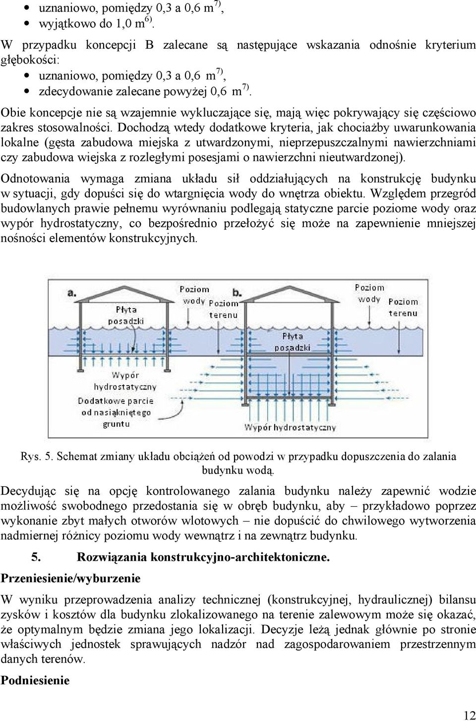 Obie koncepcje nie są wzajemnie wykluczające się, mają więc pokrywający się częściowo zakres stosowalności.