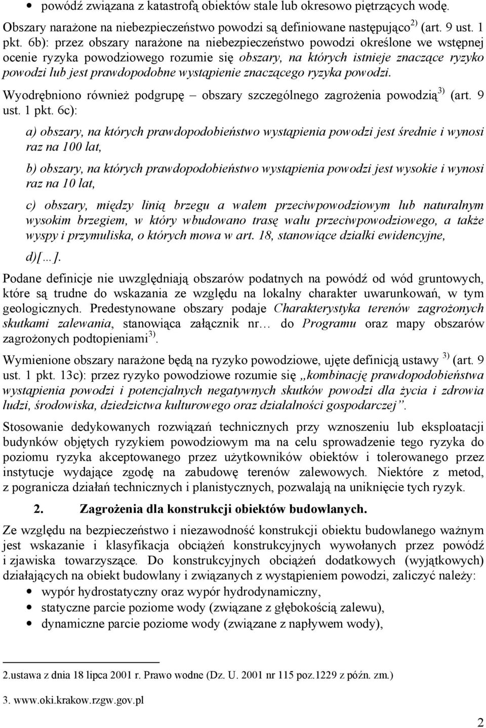 wystąpienie znaczącego ryzyka powodzi. Wyodrębniono równieŝ podgrupę obszary szczególnego zagroŝenia powodzią 3) (art. 9 ust. 1 pkt.