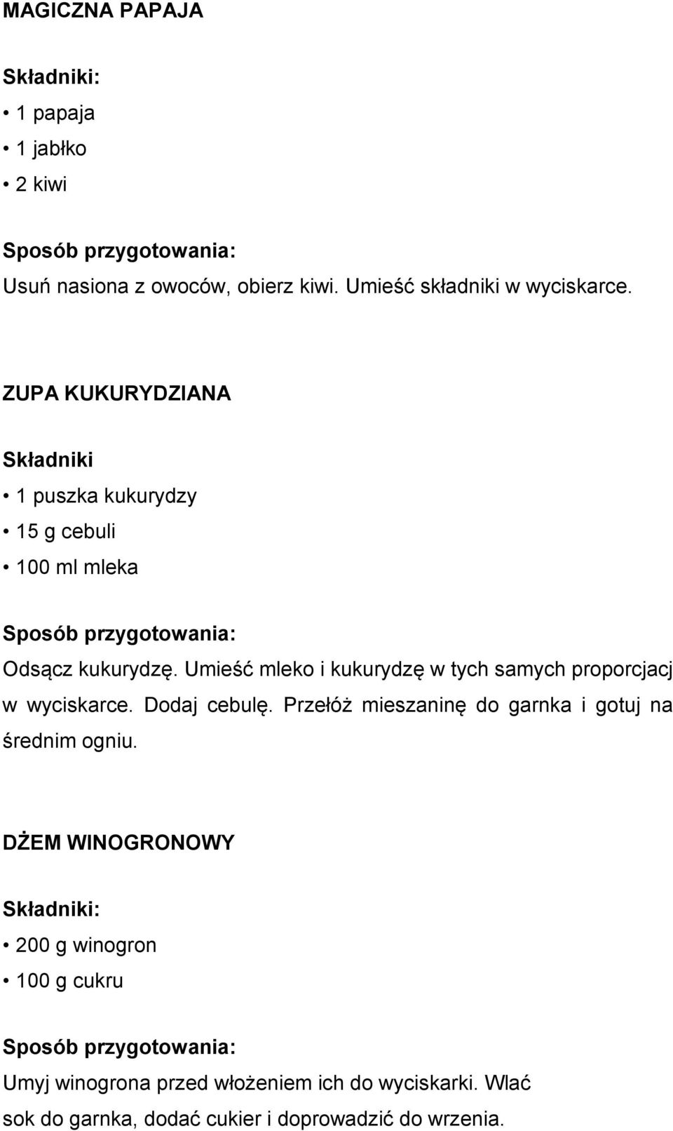 Umieść mleko i kukurydzę w tych samych proporcjacj w wyciskarce. Dodaj cebulę.