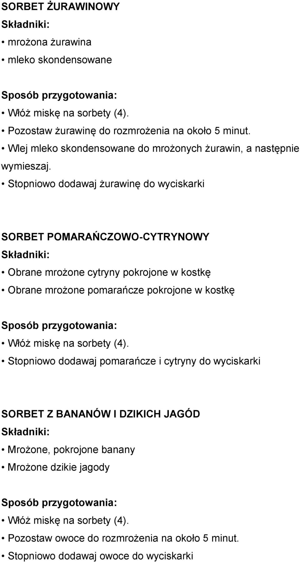 Stopniowo dodawaj żurawinę do wyciskarki SORBET POMARAŃCZOWO-CYTRYNOWY Obrane mrożone cytryny pokrojone w kostkę Obrane mrożone pomarańcze pokrojone w kostkę