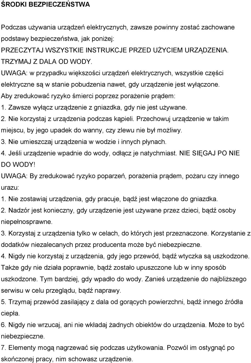 Aby zredukować ryzyko śmierci poprzez porażenie prądem: 1. Zawsze wyłącz urządzenie z gniazdka, gdy nie jest używane. 2. Nie korzystaj z urządzenia podczas kąpieli.