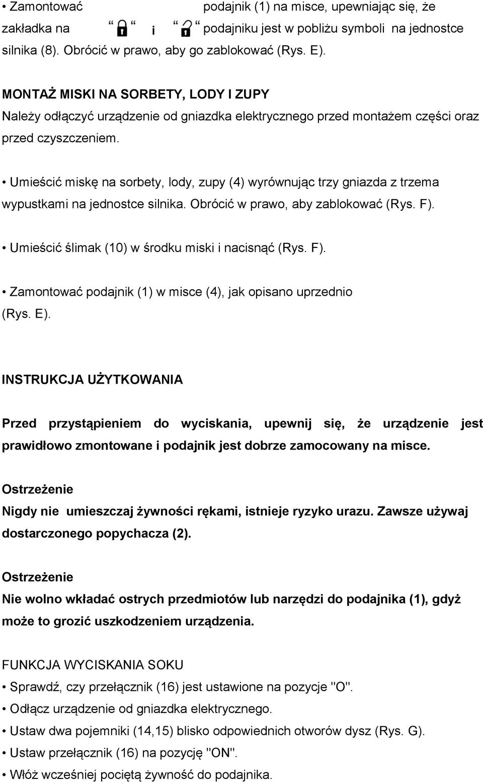 Umieścić miskę na sorbety, lody, zupy (4) wyrównując trzy gniazda z trzema wypustkami na jednostce silnika. Obrócić w prawo, aby zablokować (Rys. F).